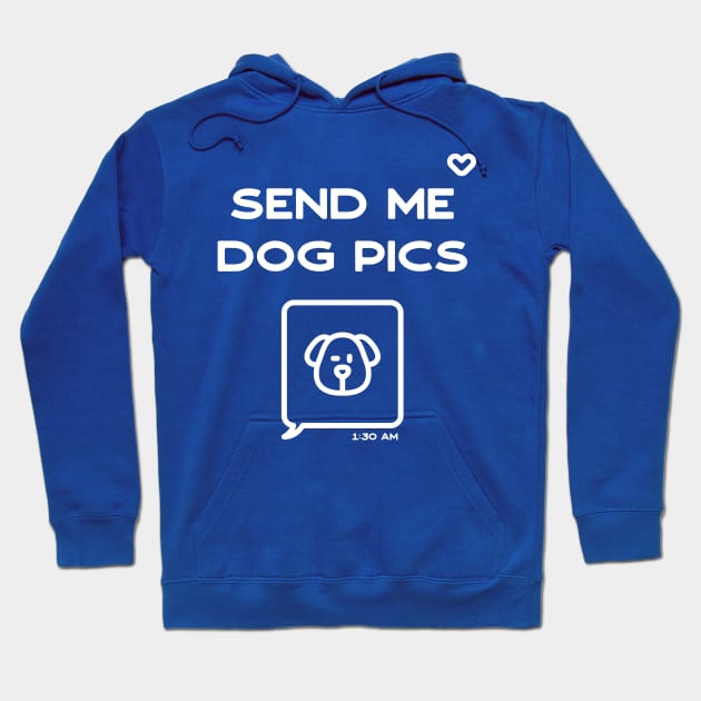 Send me dog pics Hoodie by Inspire Creativity